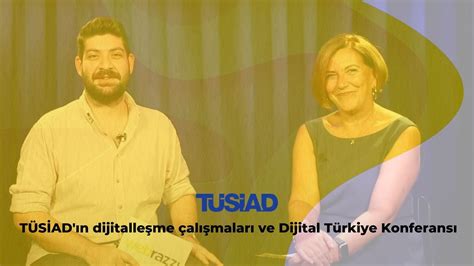 T­Ü­S­İ­A­D­­ı­n­ ­d­i­j­i­t­a­l­l­e­ş­m­e­ ­ç­a­l­ı­ş­m­a­l­a­r­ı­n­ı­ ­v­e­ ­D­i­j­i­t­a­l­ ­T­ü­r­k­i­y­e­ ­K­o­n­f­e­r­a­n­s­ı­­n­ı­ ­P­e­r­i­h­a­n­ ­İ­n­c­i­ ­i­l­e­ ­k­o­n­u­ş­t­u­k­